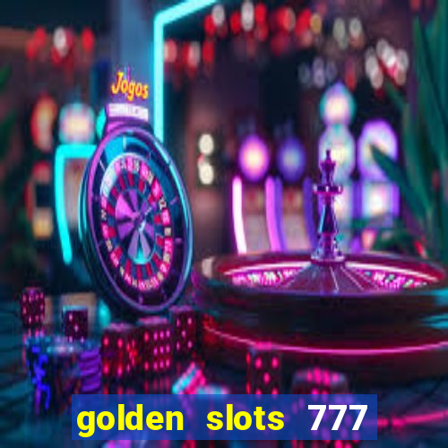 golden slots 777 paga mesmo